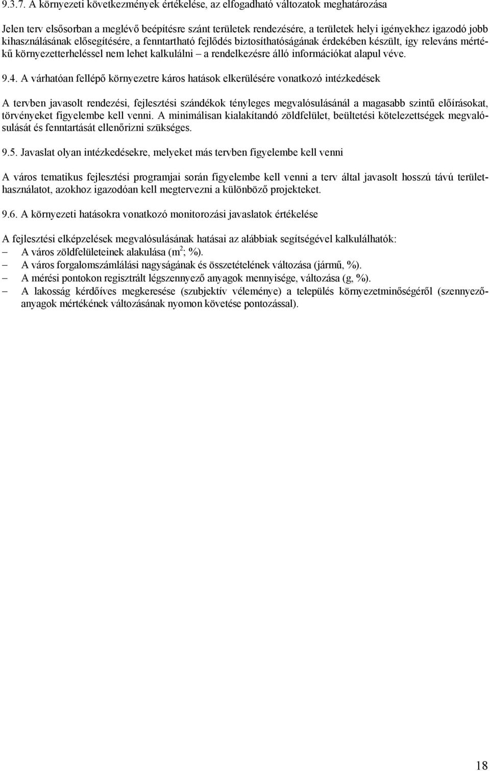 kihasználásának elősegítésére, a fenntartható fejlődés biztosíthatóságának érdekében készült, így releváns mértékű környezetterheléssel nem lehet kalkulálni a rendelkezésre álló információkat alapul