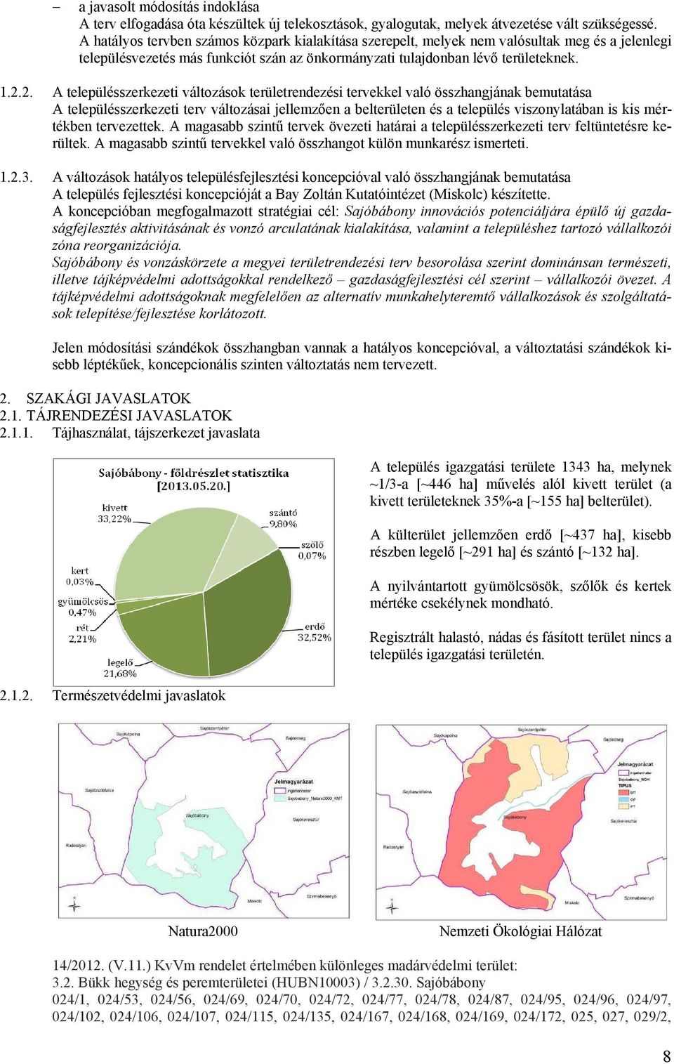 2. A településszerkezeti változások területrendezési tervekkel való összhangjának bemutatása A településszerkezeti terv változásai jellemzően a belterületen és a település viszonylatában is kis