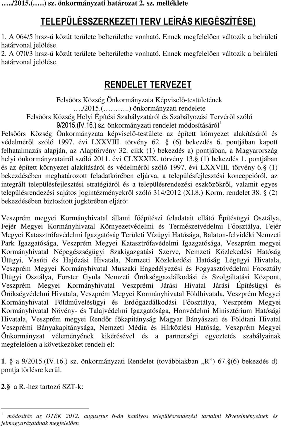 RENDELET TERVEZET Felsőörs Község Önkormányzata Képviselő-testületének./2015.(..) önkormányzati rendelete Felsőörs Község Helyi Építési Szabályzatáról és Szabályozási Tervéről szóló 9/2015.(IV.16.