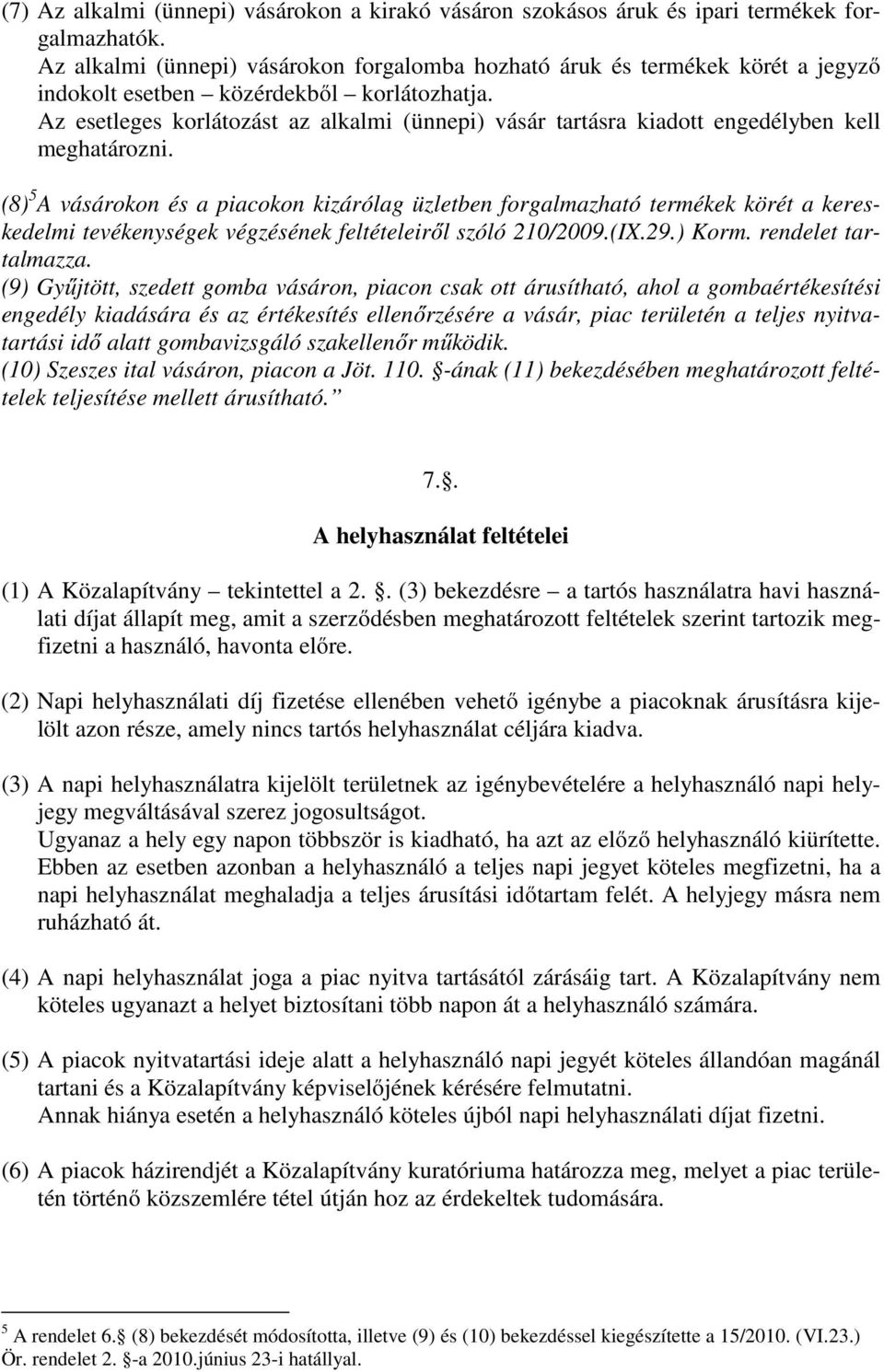 Az esetleges korlátozást az alkalmi (ünnepi) vásár tartásra kiadott engedélyben kell meghatározni.