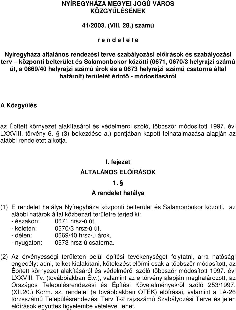 helyrajzi számú árok és a 0673 helyrajzi számú csatorna által határolt) területét érintő - módosításáról A Közgyűlés az Épített környezet alakításáról és védelméről szóló, többször módosított 1997.