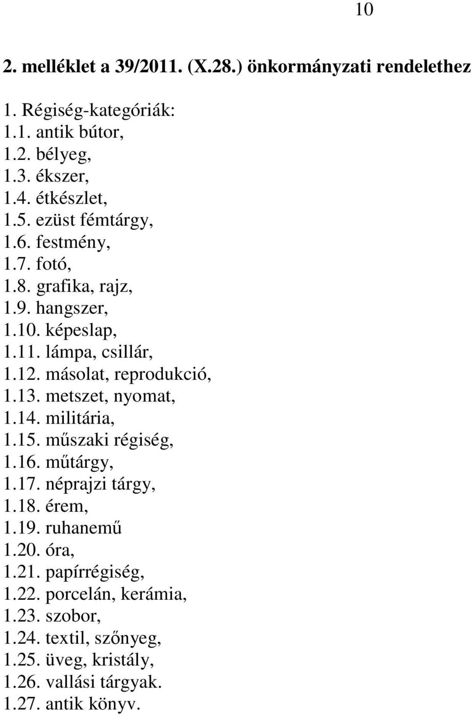 másolat, reprodukció, 1.13. metszet, nyomat, 1.14. militária, 1.15. műszaki régiség, 1.16. műtárgy, 1.17. néprajzi tárgy, 1.18. érem, 1.19.