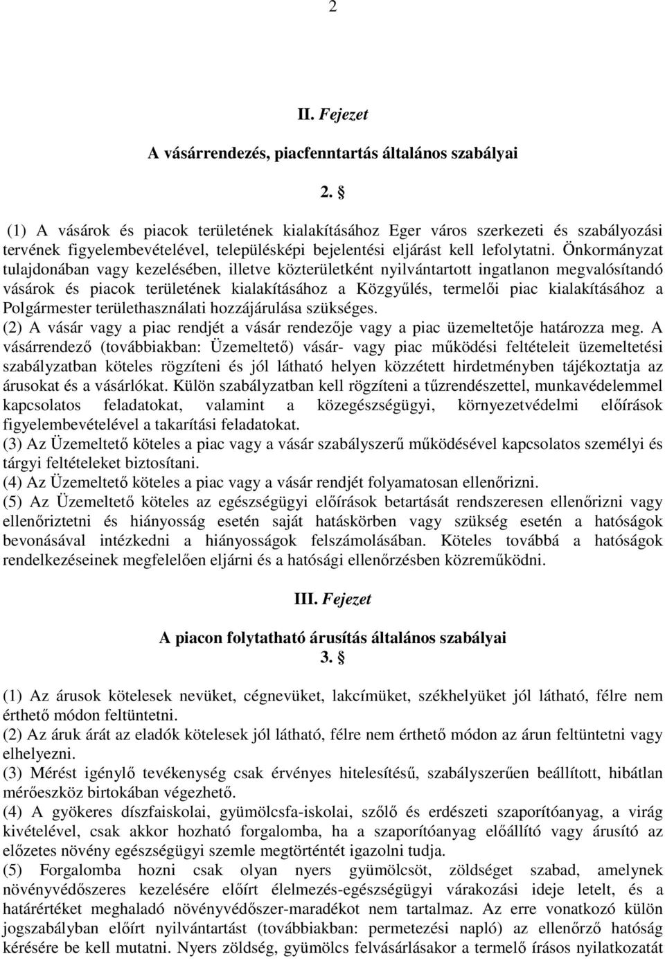 Önkormányzat tulajdonában vagy kezelésében, illetve közterületként nyilvántartott ingatlanon megvalósítandó vásárok és piacok területének kialakításához a Közgyűlés, termelői piac kialakításához a