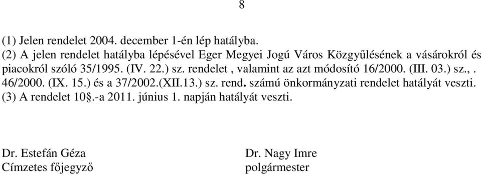 (IV. 22.) sz. rendelet, valamint az azt módosító 16/2000. (III. 03.) sz.,. 46/2000. (IX. 15.) és a 37/2002.(XII.13.