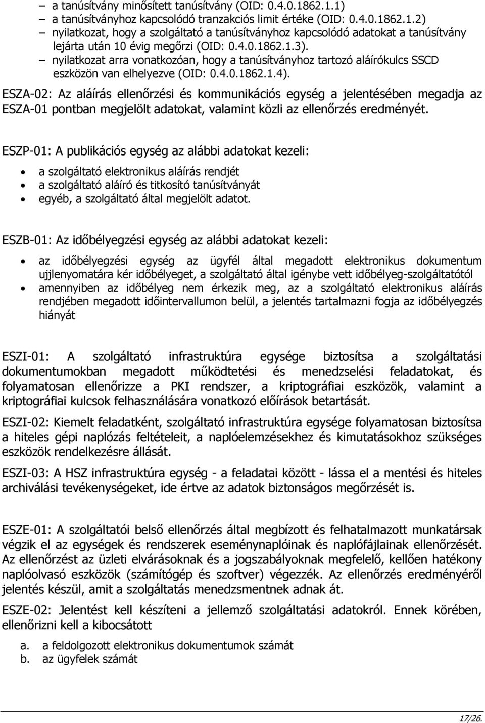 ESZA-02: Az aláírás ellenőrzési és kommunikációs egység a jelentésében megadja az ESZA-01 pontban megjelölt adatokat, valamint közli az ellenőrzés eredményét.