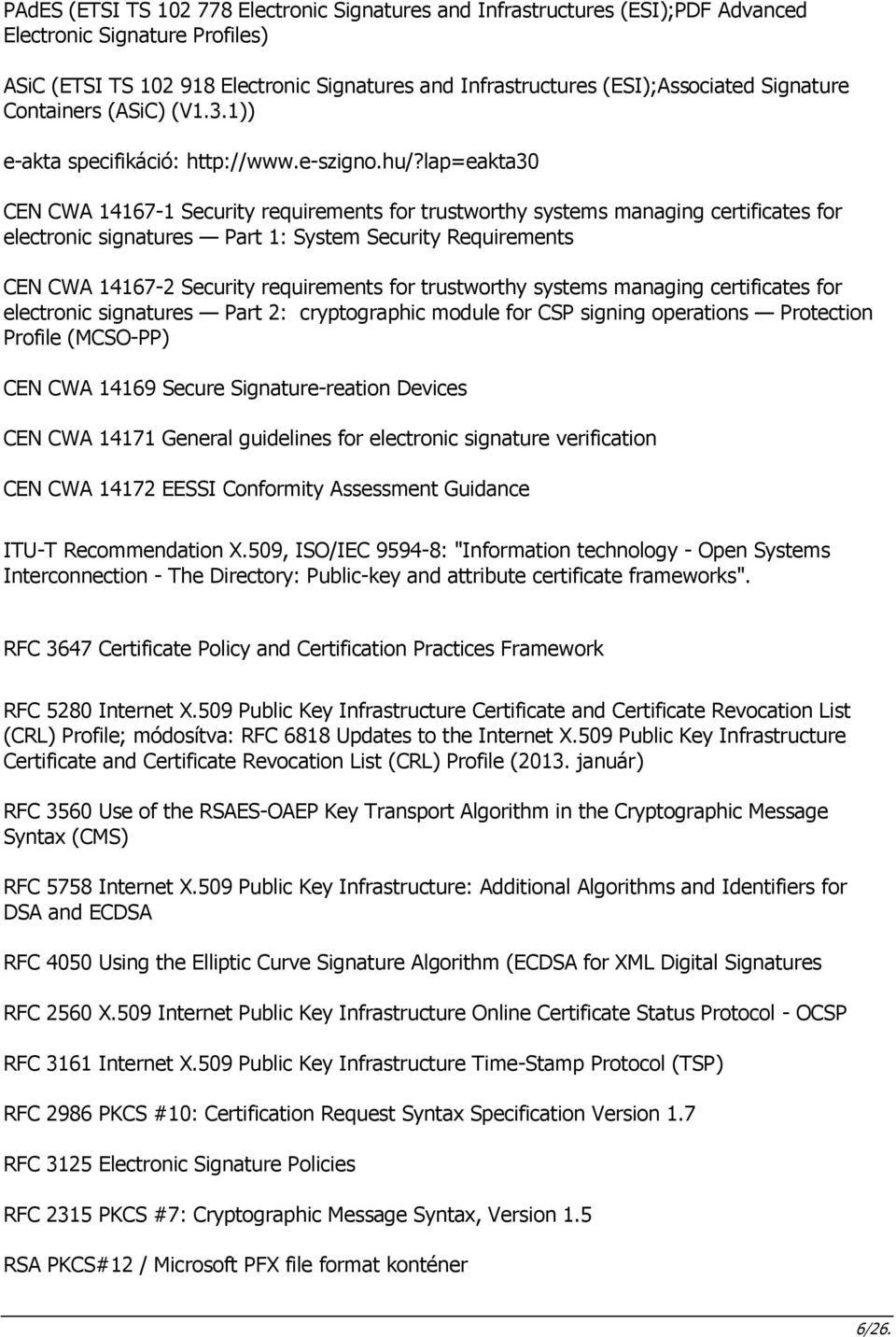 lap=eakta30 CEN CWA 14167-1 Security requirements for trustworthy systems managing certificates for electronic signatures Part 1: System Security Requirements CEN CWA 14167-2 Security requirements