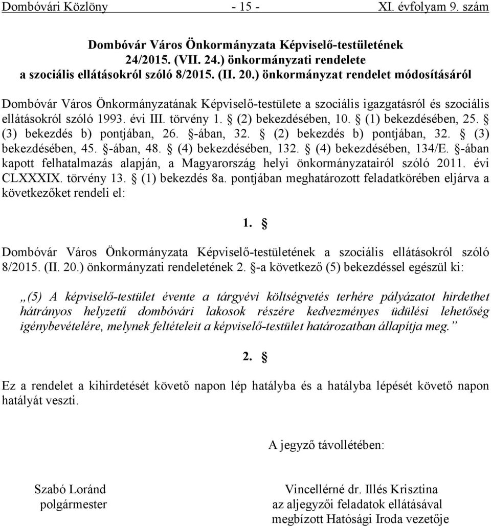 (3) bekezdés b) pontjában, 26. -ában, 32. (2) bekezdés b) pontjában, 32. (3) bekezdésében, 45. -ában, 48. (4) bekezdésében, 132. (4) bekezdésében, 134/E.