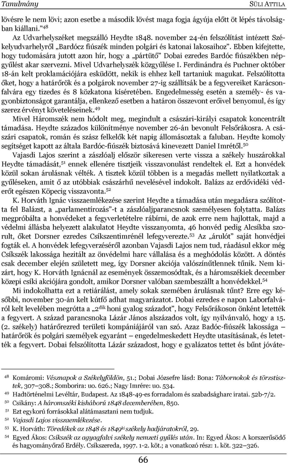 Ebben kifejtette, hogy tudomására jutott azon hír, hogy a pártütő Dobai ezredes Bardóc fiúszékben népgyűlést akar szervezni. Mivel Udvarhelyszék közgyűlése I.