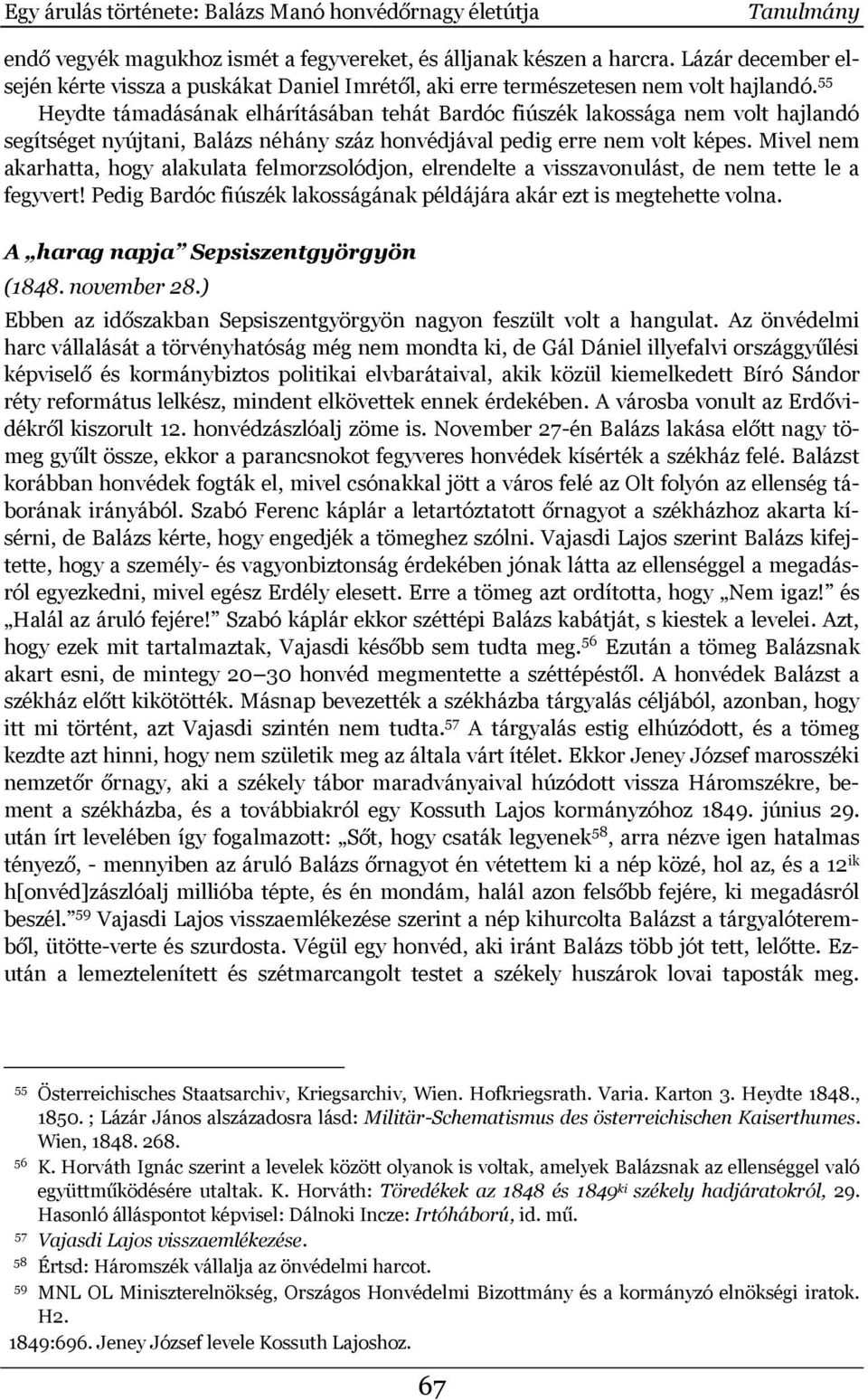 55 Heydte támadásának elhárításában tehát Bardóc fiúszék lakossága nem volt hajlandó segítséget nyújtani, Balázs néhány száz honvédjával pedig erre nem volt képes.