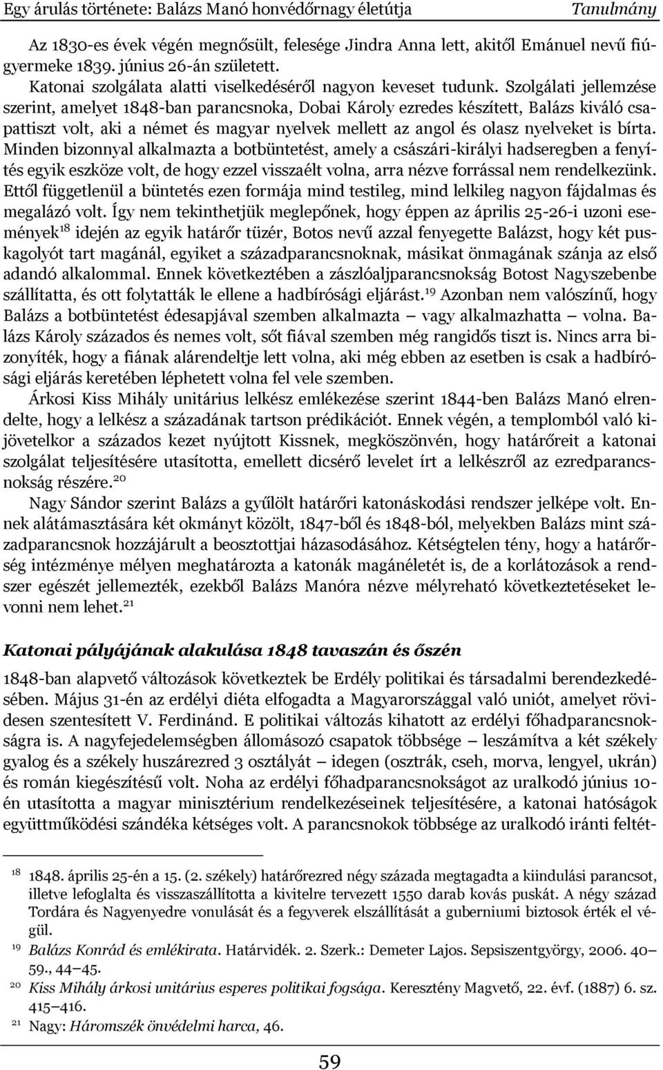 Szolgálati jellemzése szerint, amelyet 1848-ban parancsnoka, Dobai Károly ezredes készített, Balázs kiváló csapattiszt volt, aki a német és magyar nyelvek mellett az angol és olasz nyelveket is bírta.