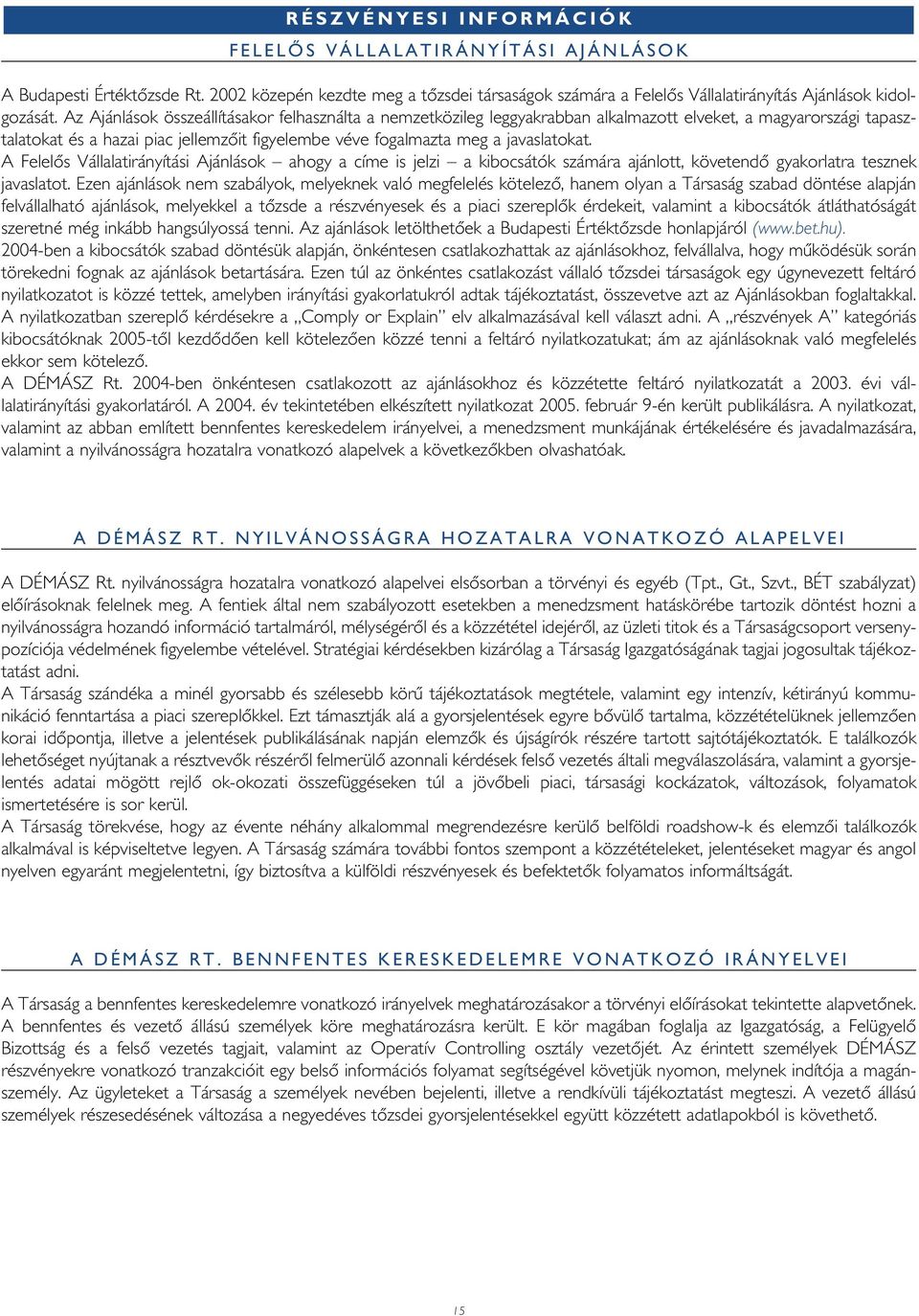 A Felelôs Vállalatirányítási Ajánlások ahogy a címe is jelzi a kibocsátók számára ajánlott, követendô gyakorlatra tesznek javaslatot.