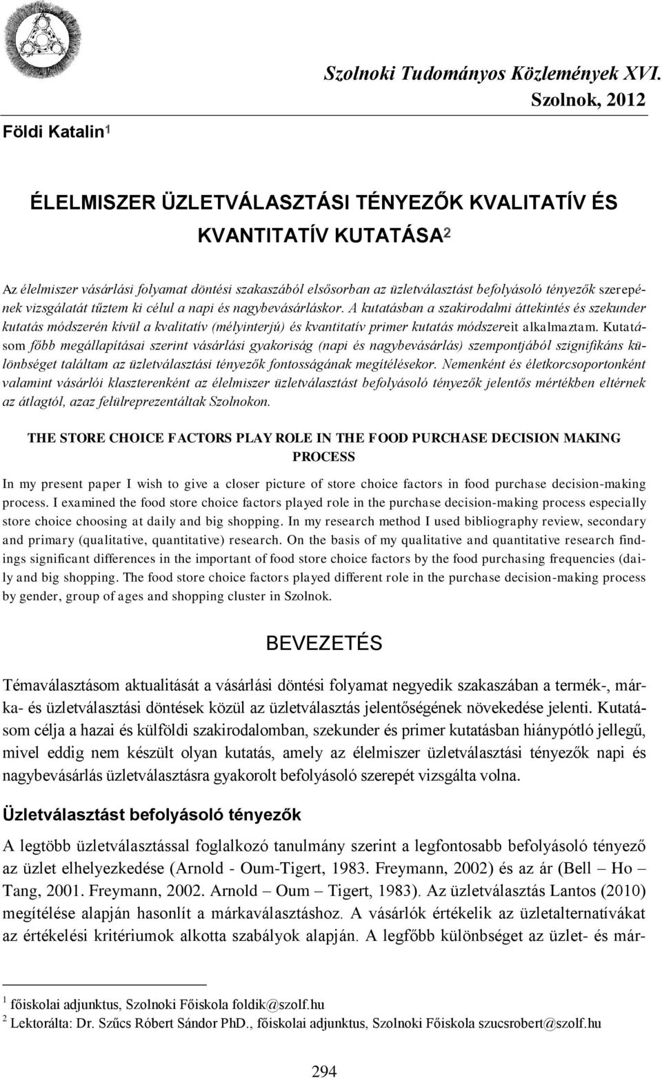 A kutatásban a szakirodalmi áttekintés és szekunder kutatás módszerén kívül a kvalitatív (mélyinterjú) és kvantitatív primer kutatás módszereit alkalmaztam.