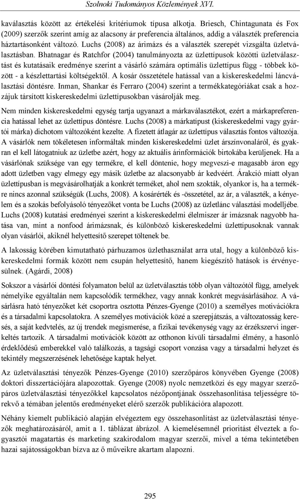 Luchs (2008) az árimázs és a választék szerepét vizsgálta üzletválasztásban.