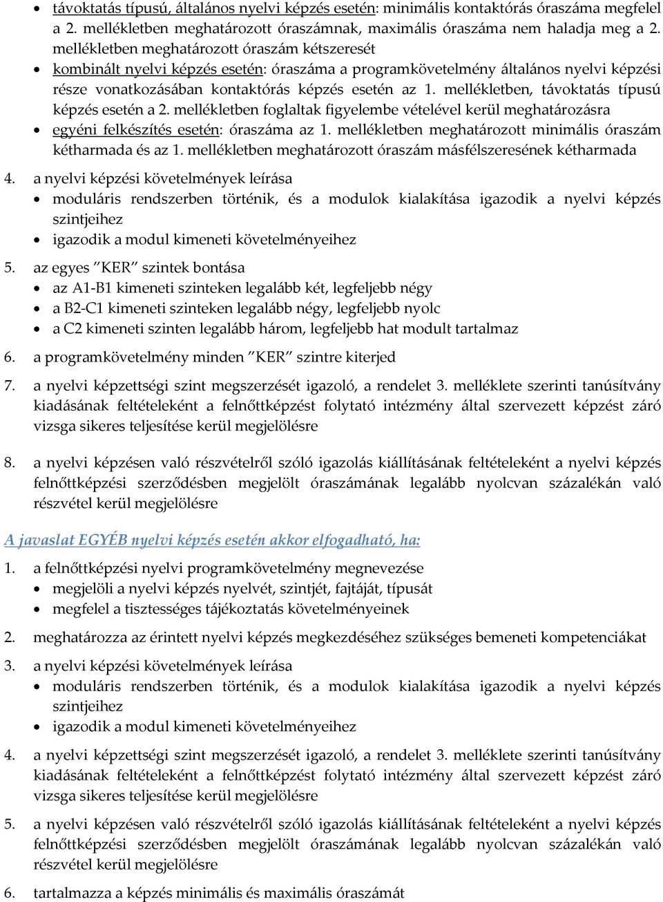 mellékletben, távoktatás típusú képzés esetén a 2. mellékletben foglaltak figyelembe vételével kerül meghatározásra egyéni felkészítés esetén: óraszáma az 1.