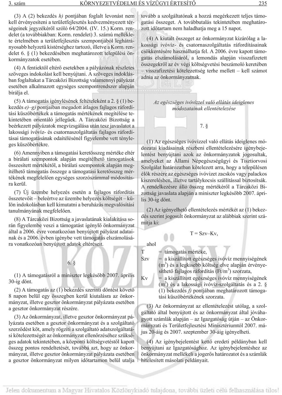 (1) bekezdésében meghatározott települési önkormányzatok esetében. (4) A fentiektõl eltérõ esetekben a pályázónak részletes szöveges indokolást kell benyújtani.