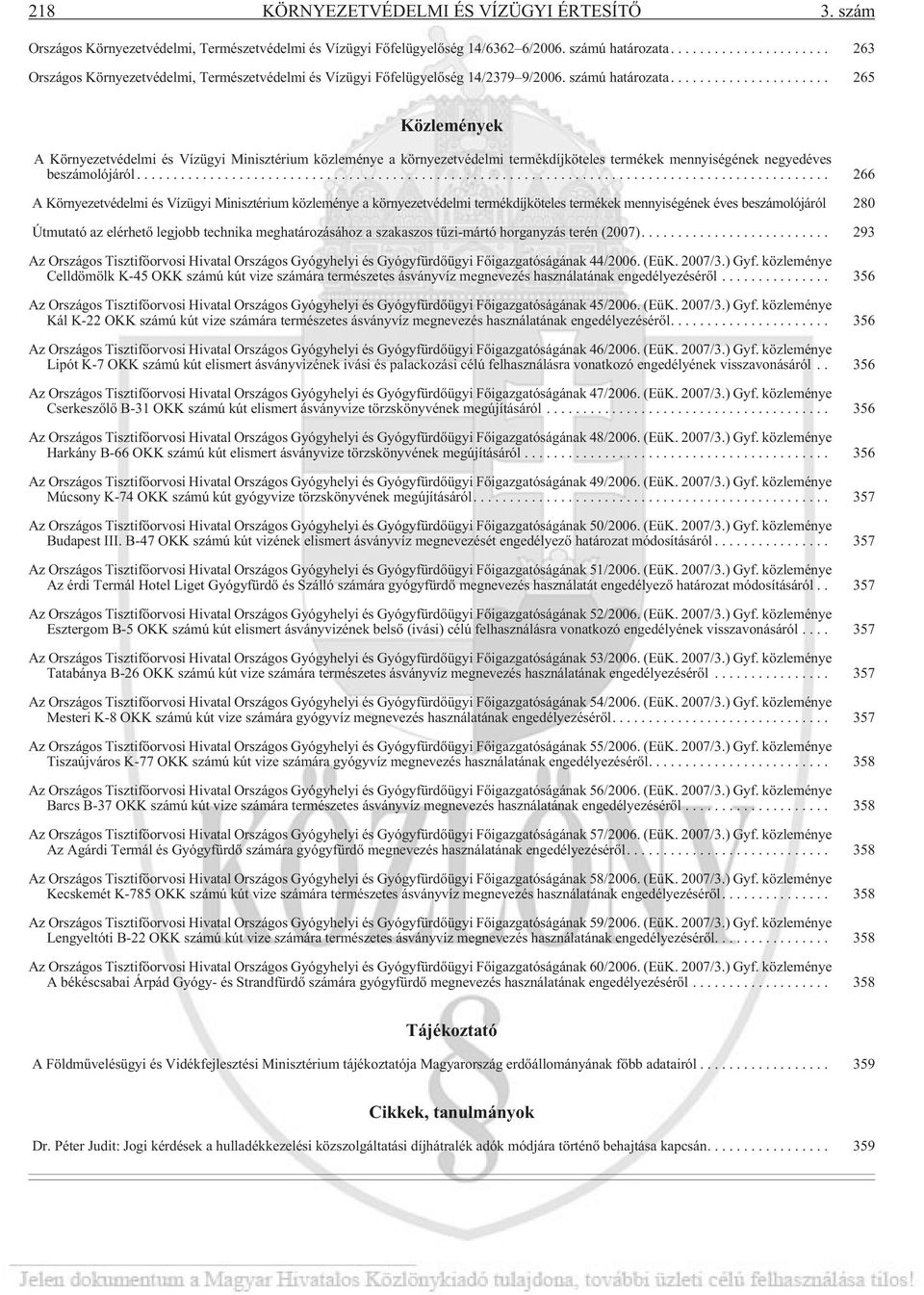 .. 265 Közlemények A Környezetvédelmi és Vízügyi Minisztérium közleménye a környezetvédelmi termékdíjköteles termékek mennyiségének negyedéves beszámolójáról.