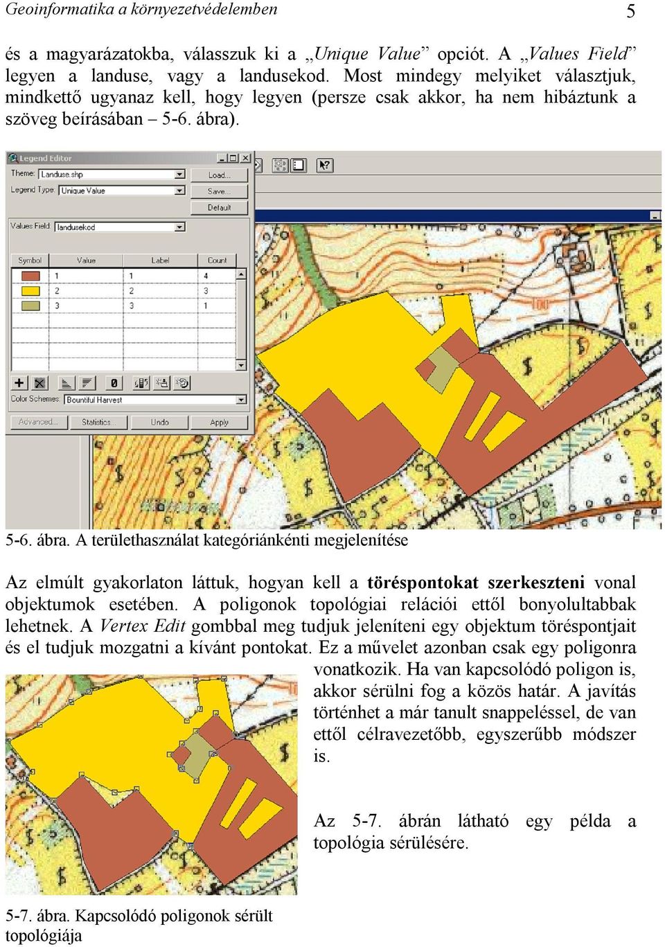 . 5-6. ábra. A területhasználat kategóriánkénti megjelenítése Az elmúlt gyakorlaton láttuk, hogyan kell a töréspontokat szerkeszteni vonal objektumok esetében.