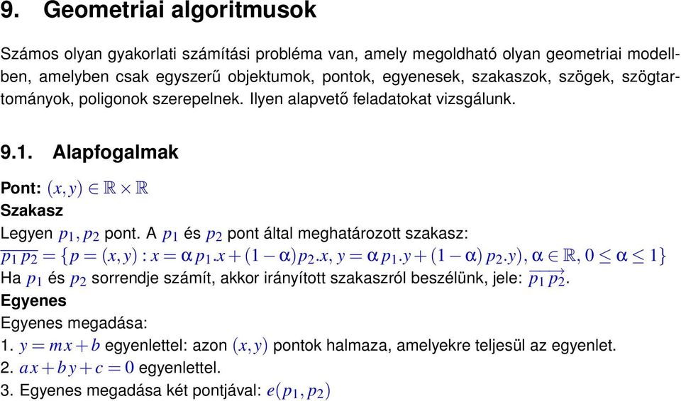 A p 1 és p 2 pont által meghatározott szakasz: p 1 p 2 = {p = (x,y) : x = α p 1.x + (1 α)p 2.x, y = α p 1.y + (1 α) p 2.