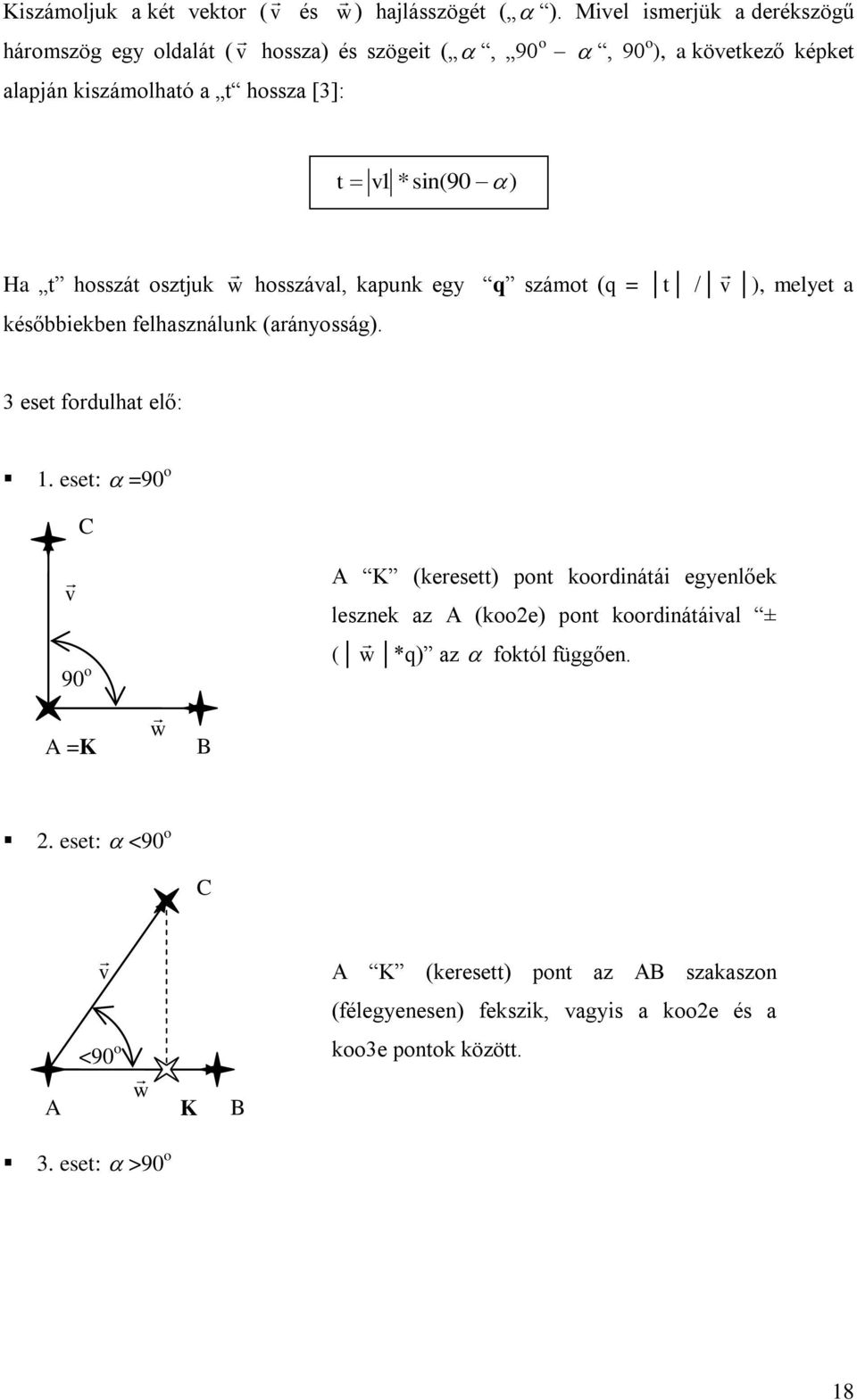 Ha t hosszát osztjuk w hosszával, kapunk egy q számot (q = t / v ), melyet a későbbiekben felhasználunk (arányosság). 3 eset fordulhat elő: 1.