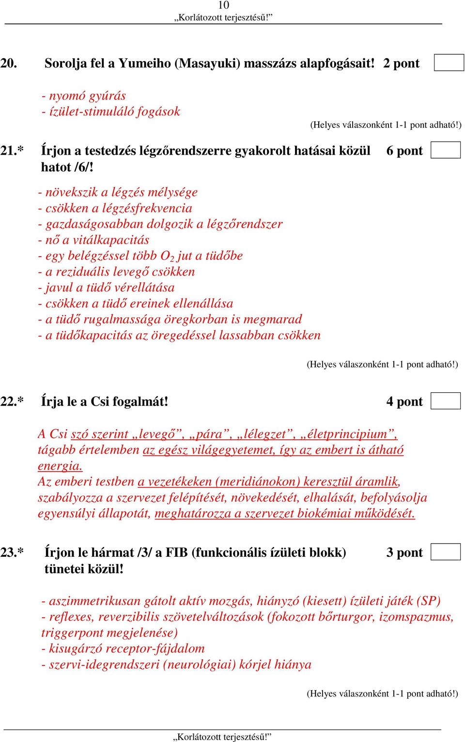 javul a tüdő vérellátása - csökken a tüdő ereinek ellenállása - a tüdő rugalmassága öregkorban is megmarad - a tüdőkapacitás az öregedéssel lassabban csökken 22.* Írja le a Csi fogalmát!