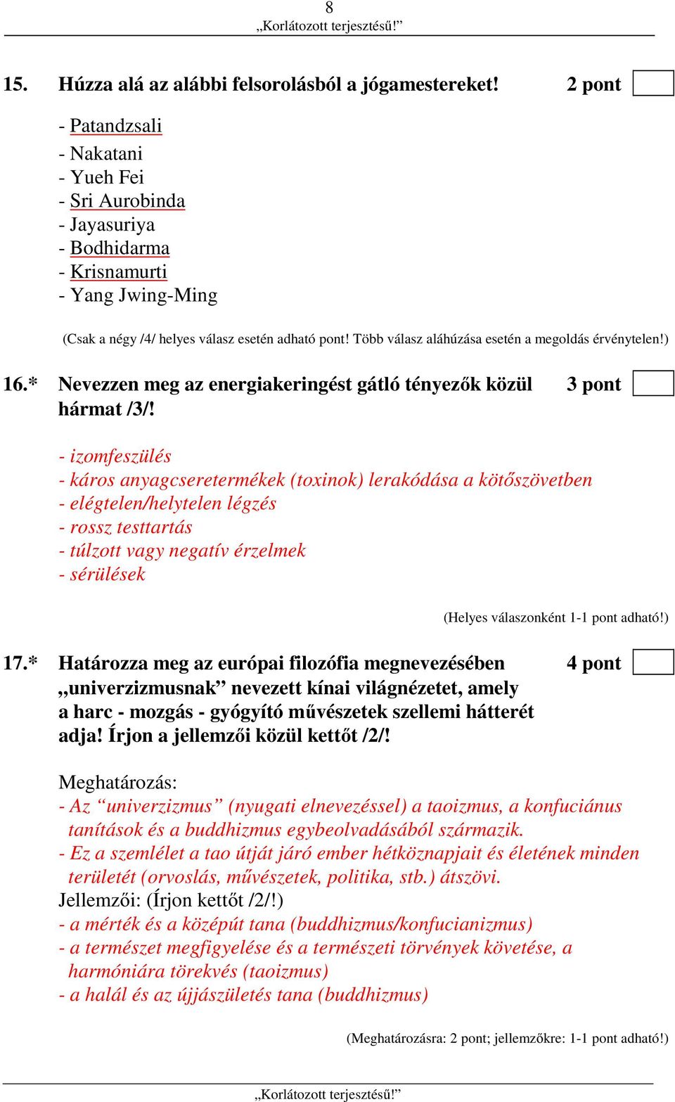 Több válasz aláhúzása esetén a megoldás érvénytelen!) 16.* Nevezzen meg az energiakeringést gátló tényezők közül 3 pont hármat /3/!