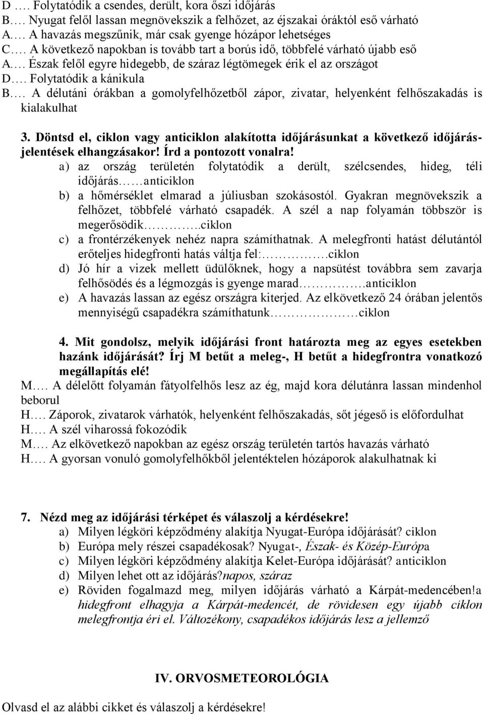 A délutáni órákban a gomolyfelhőzetből zápor, zivatar, helyenként felhőszakadás is kialakulhat 3.