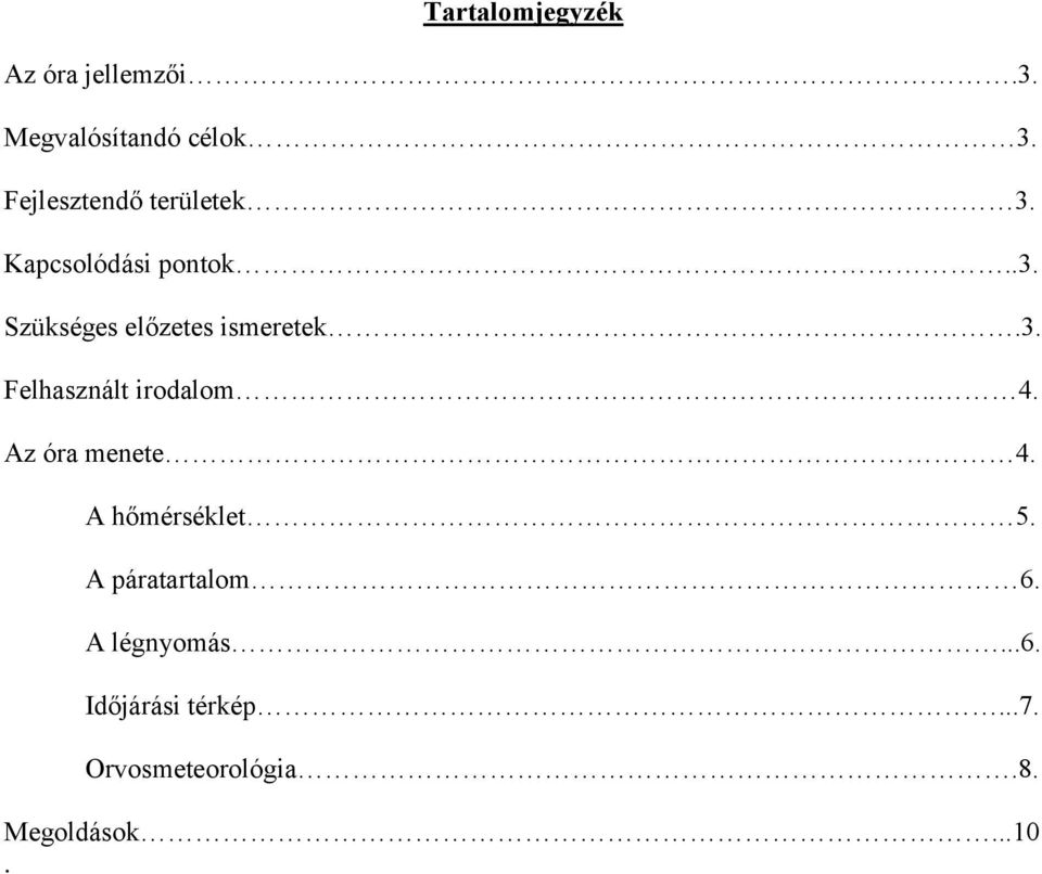 3. Felhasznált irodalom.. 4. Az óra menete 4. A hőmérséklet 5.