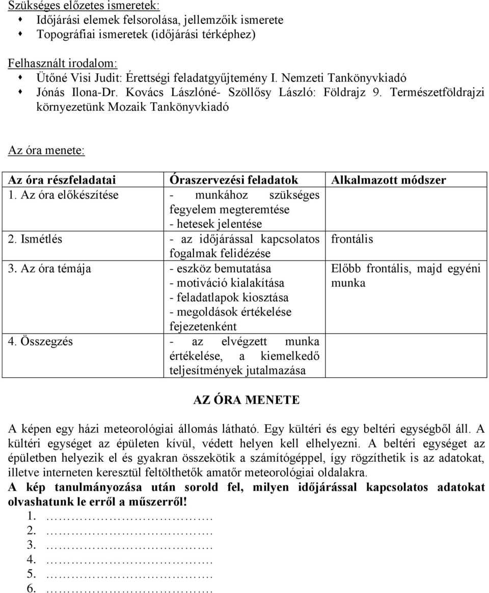 Természetföldrajzi környezetünk Mozaik Tankönyvkiadó Az óra menete: Az óra részfeladatai Óraszervezési feladatok Alkalmazott módszer 1.