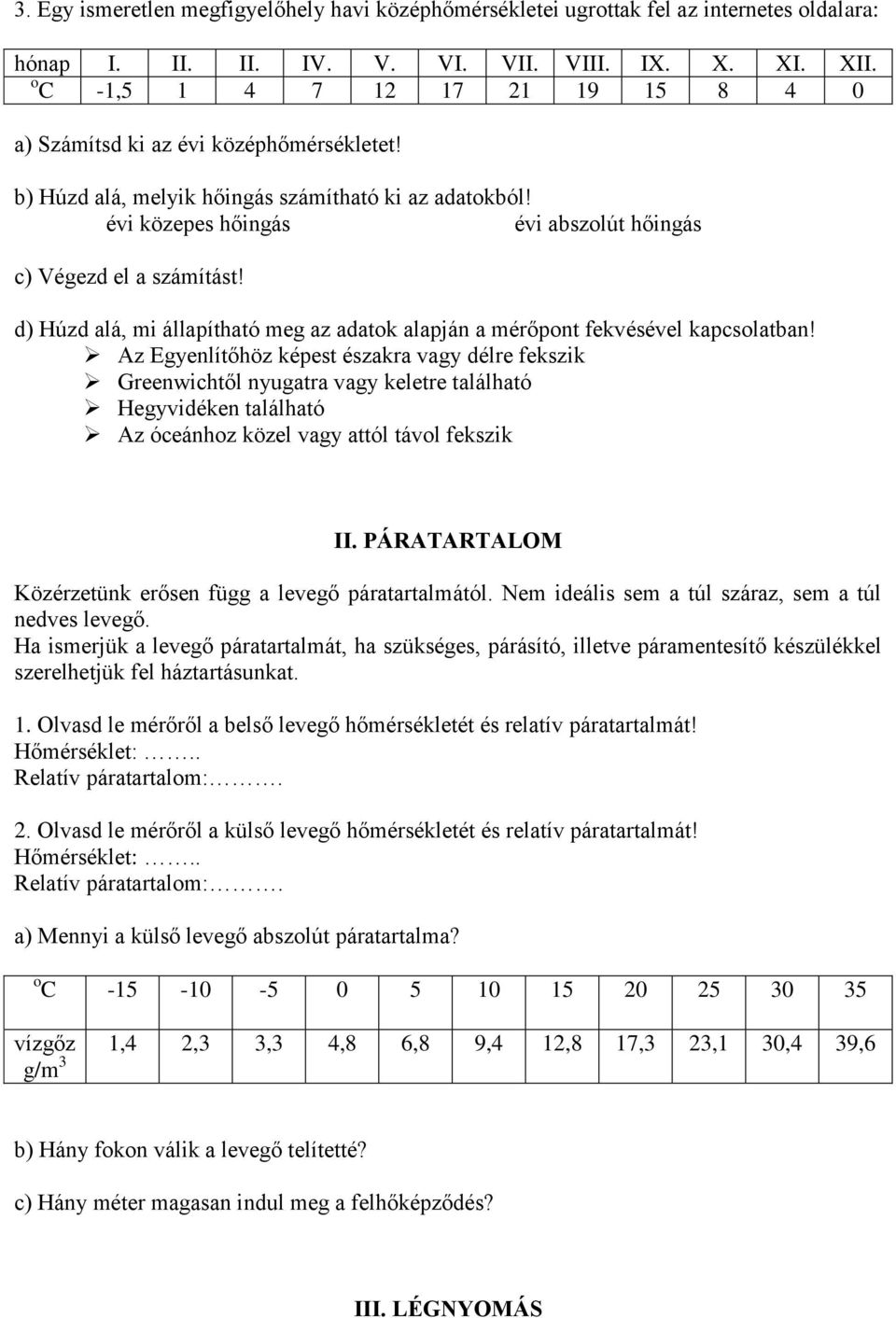 d) Húzd alá, mi állapítható meg az adatok alapján a mérőpont fekvésével kapcsolatban!