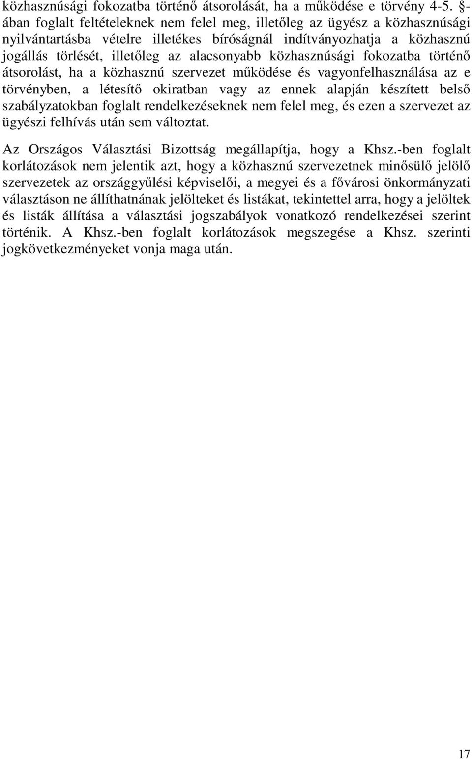 közhasznúsági fokozatba történő átsorolást, ha a közhasznú szervezet működése és vagyonfelhasználása az e törvényben, a létesítő okiratban vagy az ennek alapján készített belső szabályzatokban