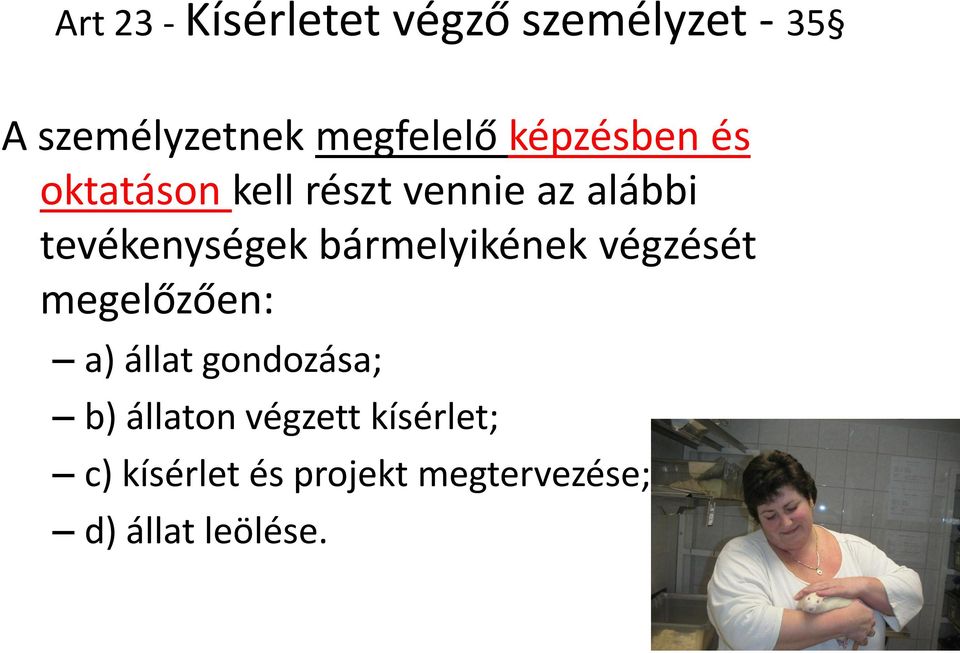 bármelyikének végzését megelőzően: a) állat gondozása; b) állaton