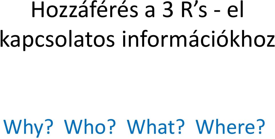 információkhoz Why?