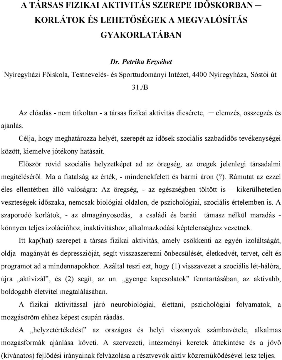 /B Az előadás - nem titkoltan - a társas fizikai aktivitás dicsérete, elemzés, összegzés és ajánlás.