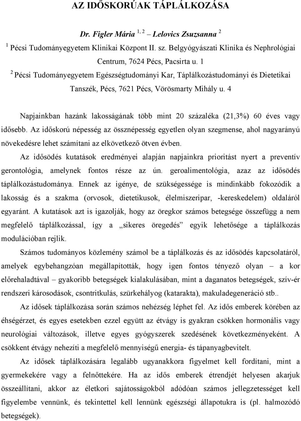 4 Napjainkban hazánk lakosságának több mint 20 százaléka (21,3%) 60 éves vagy idősebb.