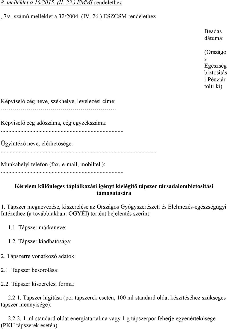 .. Ügyintéző neve, elérhetősége:... Munkahelyi telefon (fax, e-mail, mobiltel.):... Kérelem különleges táplálkozási igényt kielégítő tápszer társadalombiztosítási támogatására 1.