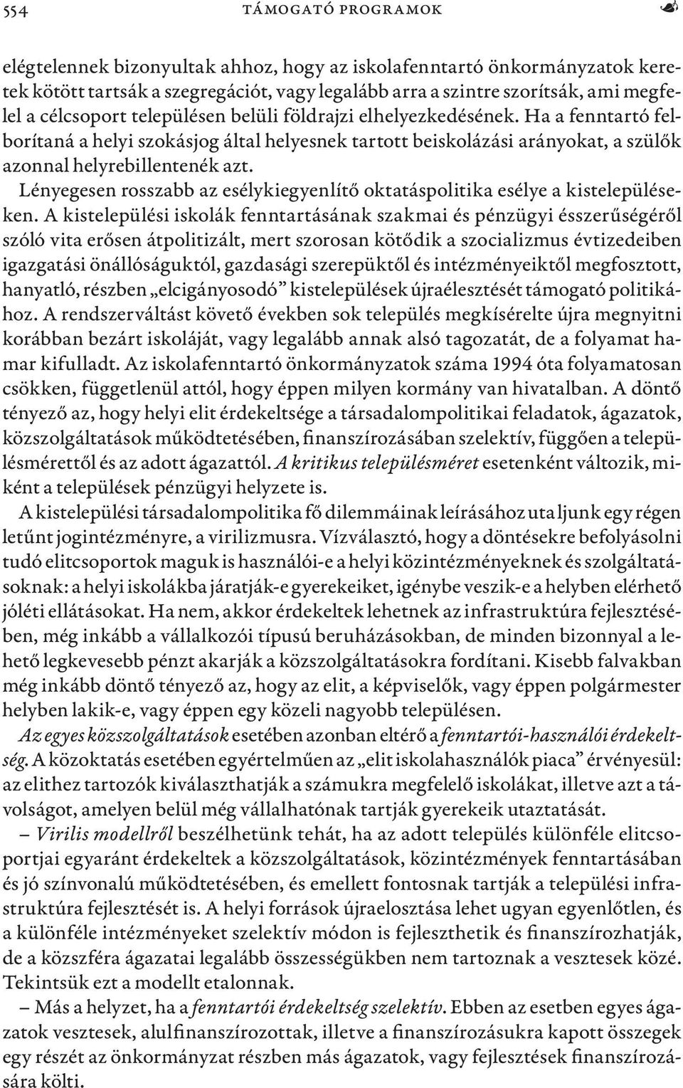 Lényegesen rosszabb az esélykiegyenlítő oktatáspolitika esélye a kistelepüléseken.