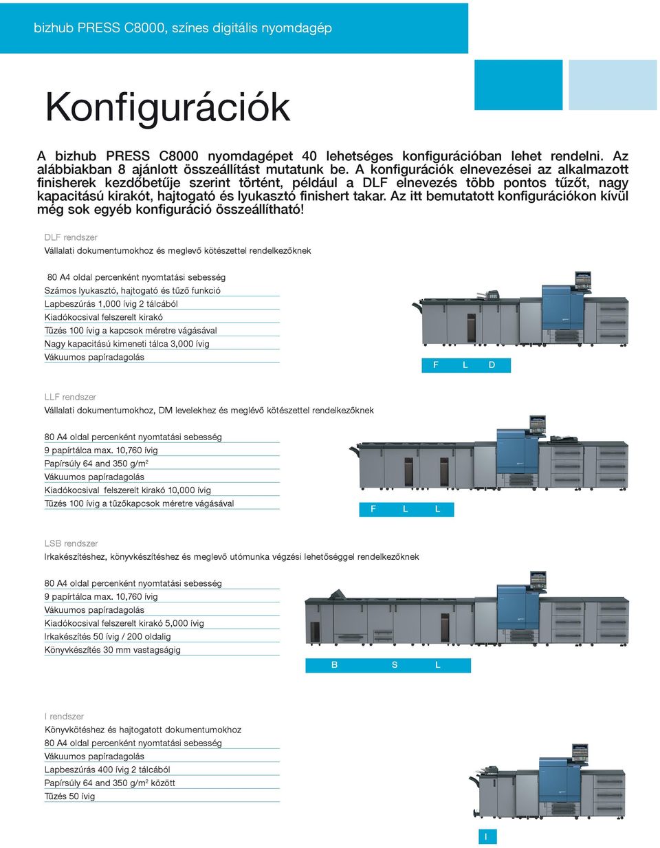 Az itt bemutatott konfigurációkon kívül még sok egyéb konfiguráció összeállítható!