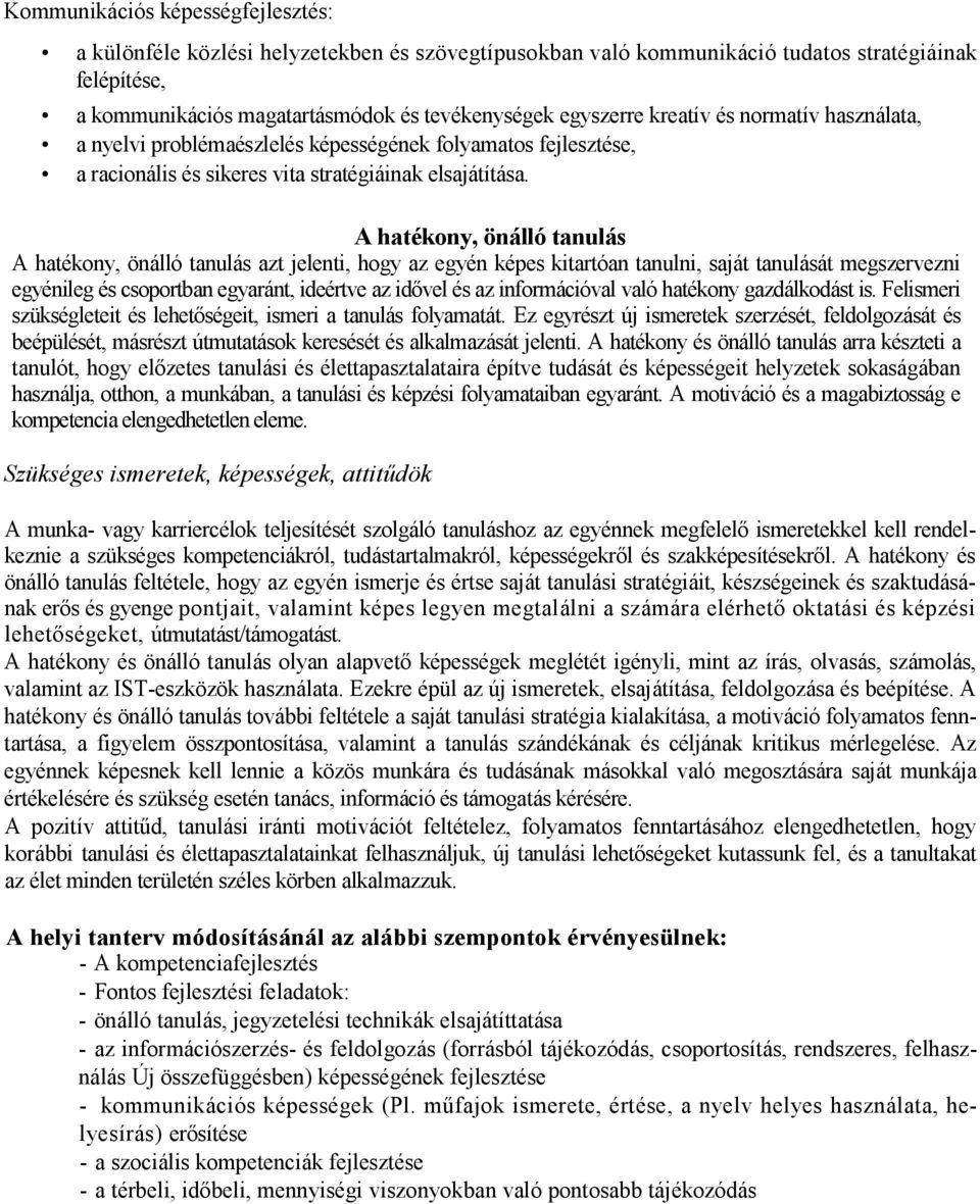 A hatékony, önálló tanulás A hatékony, önálló tanulás azt jelenti, hogy az egyén képes kitartóan tanulni, saját tanulását megszervezni egyénileg és csoportban egyaránt, ideértve az idıvel és az