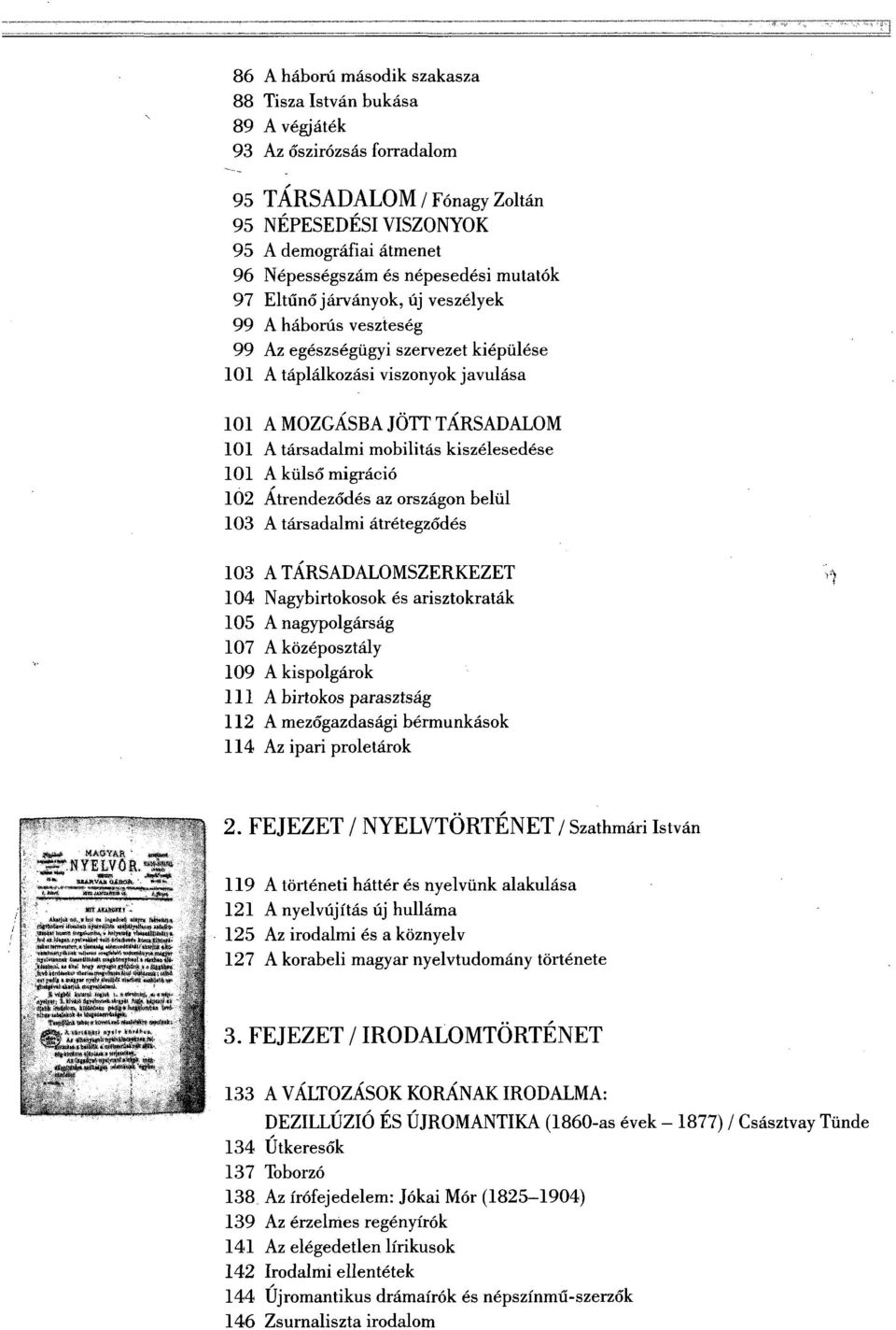 társadalmi mobilitás kiszélesedése 101 A külső migráció 102 Átrendeződés az országon belül 103 A társadalmi átrétegződés 103 A TÁRSADALOMSZERKEZET 104 Nagybirtokosok és arisztokraták 105 A