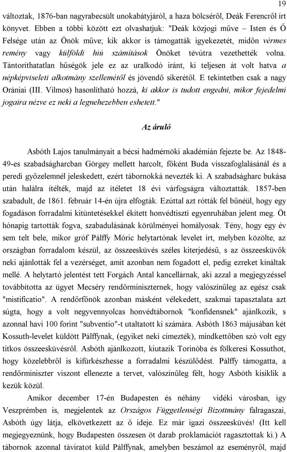 vezethették volna. Tántoríthatatlan hűségök jele ez az uralkodó iránt, ki teljesen át volt hatva a népképviseleti alkotmány szellemétől és jövendő sikerétől. E tekintetben csak a nagy Orániai (III.