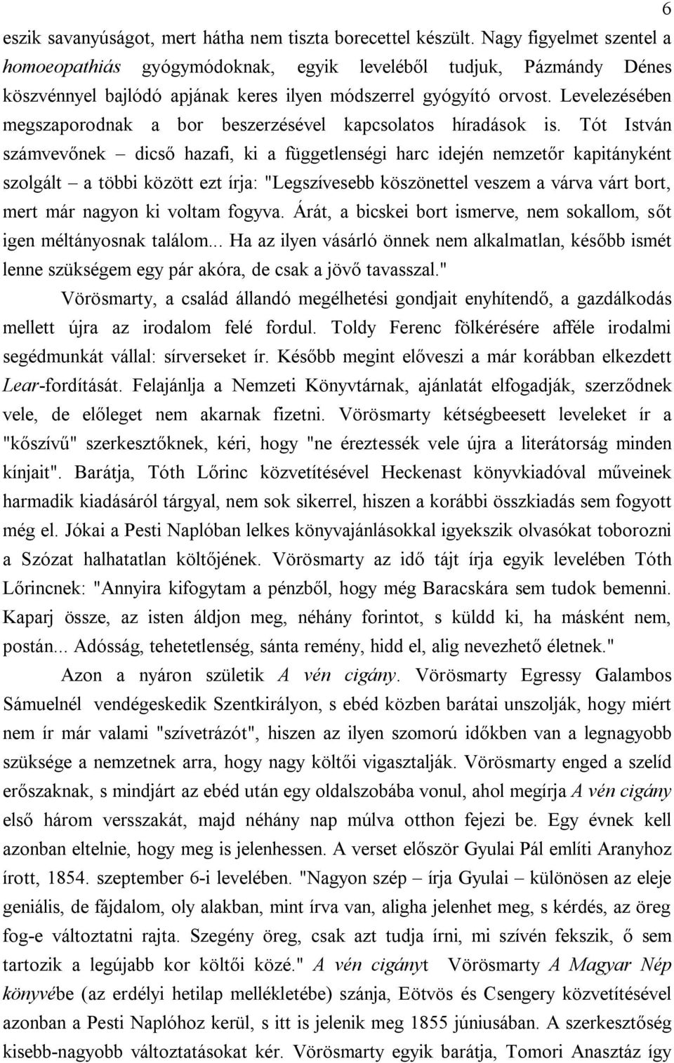 Levelezésében megszaporodnak a bor beszerzésével kapcsolatos híradások is.