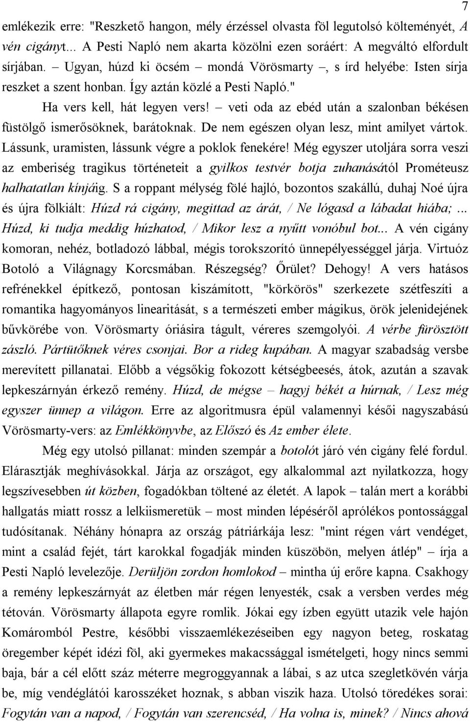 veti oda az ebéd után a szalonban békésen füstölgő ismerősöknek, barátoknak. De nem egészen olyan lesz, mint amilyet vártok. Lássunk, uramisten, lássunk végre a poklok fenekére!