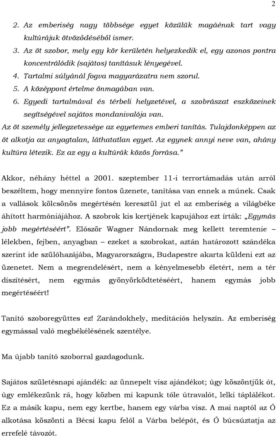 A középpont értelme önmagában van. 6. Egyedi tartalmával és térbeli helyzetével, a szobrászat eszközeinek segítségével sajátos mondanivalója van.