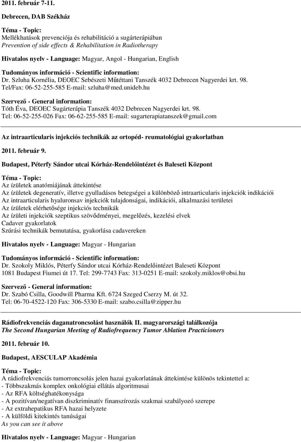 English Dr. Szluha Kornélia, DEOEC Sebészeti Műtéttani Tanszék 4032 Debrecen Nagyerdei krt. 98. Tel/Fax: 06-52-255-585 E-mail: szluha@med.unideb.
