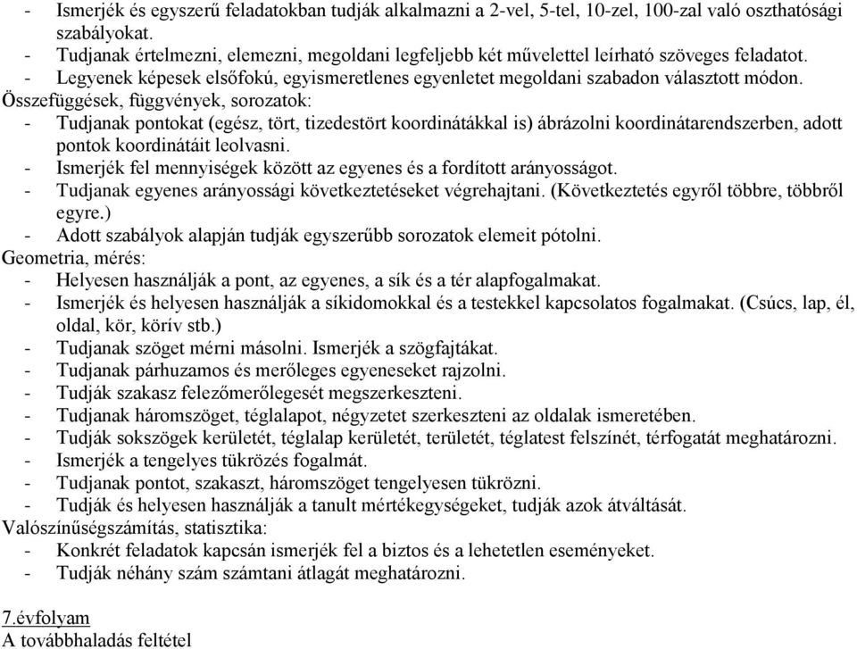 Összefüggések, függvények, sorozatok: - Tudjanak pontokat (egész, tört, tizedestört koordinátákkal is) ábrázolni koordinátarendszerben, adott pontok koordinátáit leolvasni.