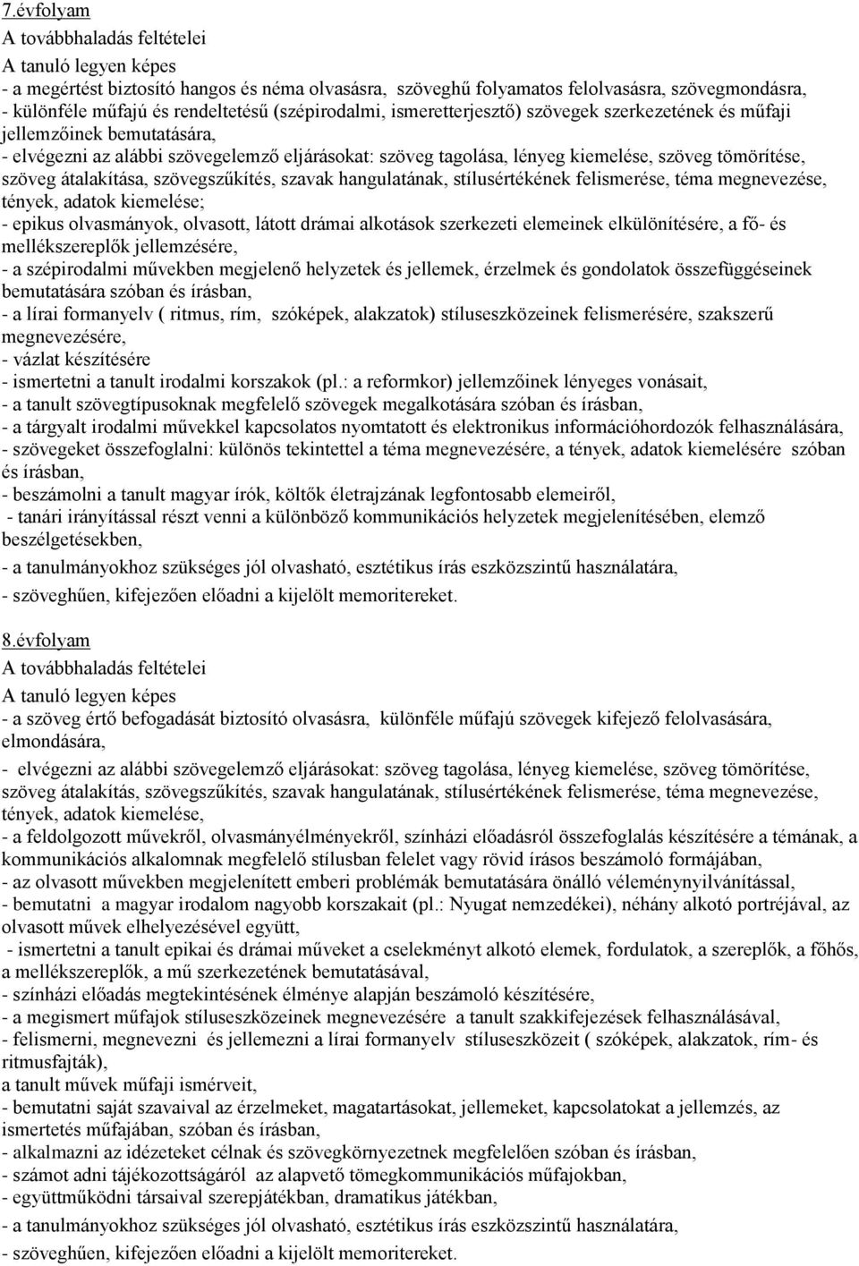 szöveg átalakítása, szövegszűkítés, szavak hangulatának, stílusértékének felismerése, téma megnevezése, tények, adatok kiemelése; - epikus olvasmányok, olvasott, látott drámai alkotások szerkezeti