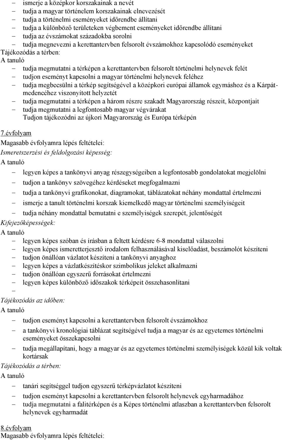 kerettantervben felsorolt történelmi helynevek felét tudjon eseményt kapcsolni a magyar történelmi helynevek feléhez tudja megbecsülni a térkép segítségével a középkori európai államok egymáshoz és a