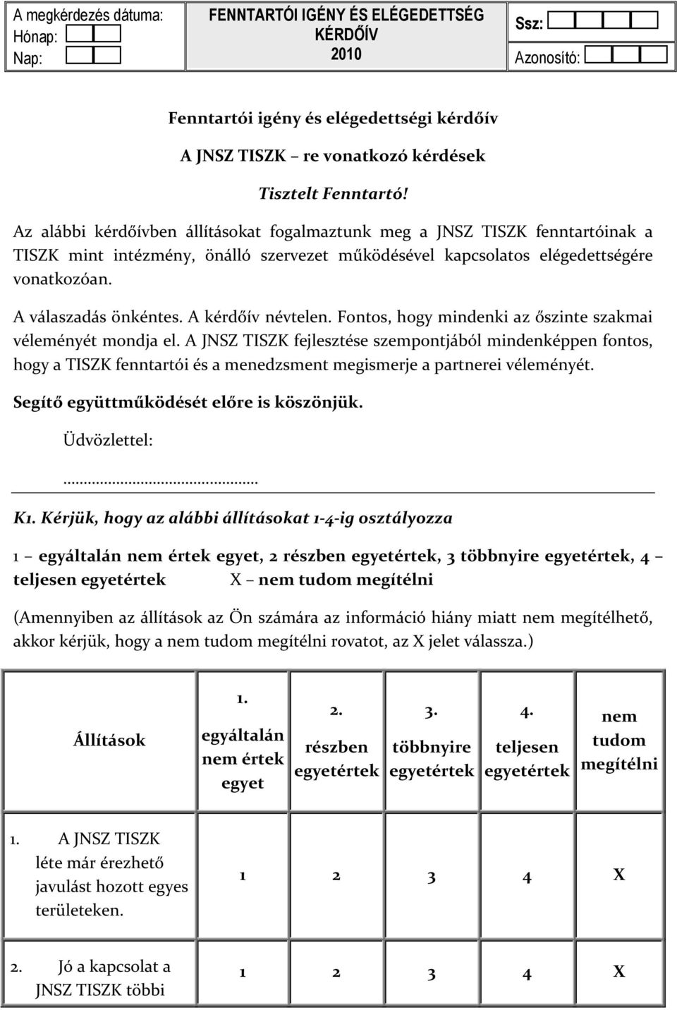 A kérdőív névtelen. Fontos, hogy mindenki az őszinte szakmai véleményét mondja el.