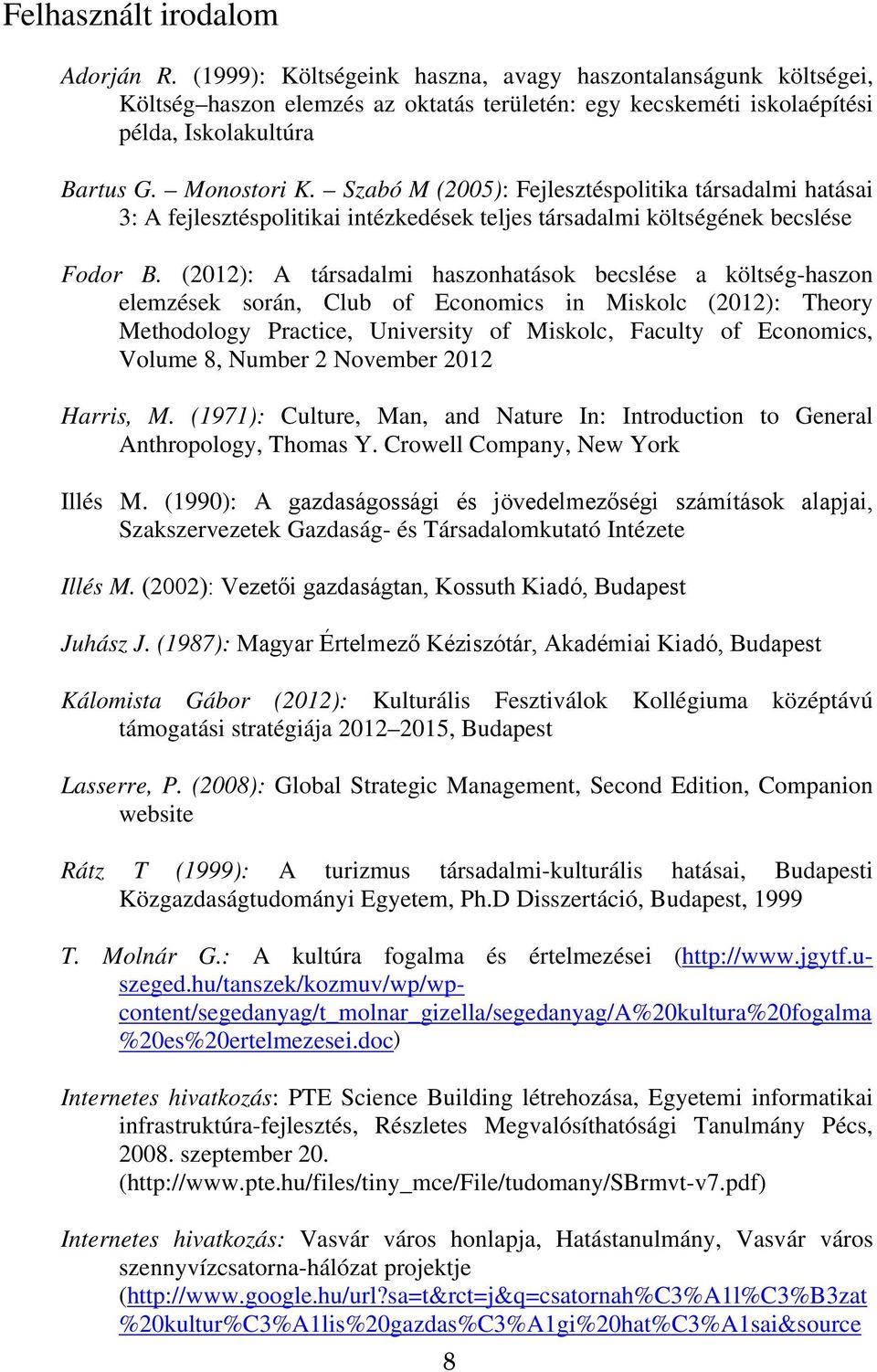 (2012): A társadalmi haszonhatások becslése a költség-haszon elemzések során, Club of Economics in Miskolc (2012): Theory Methodology Practice, University of Miskolc, Faculty of Economics, Volume 8,