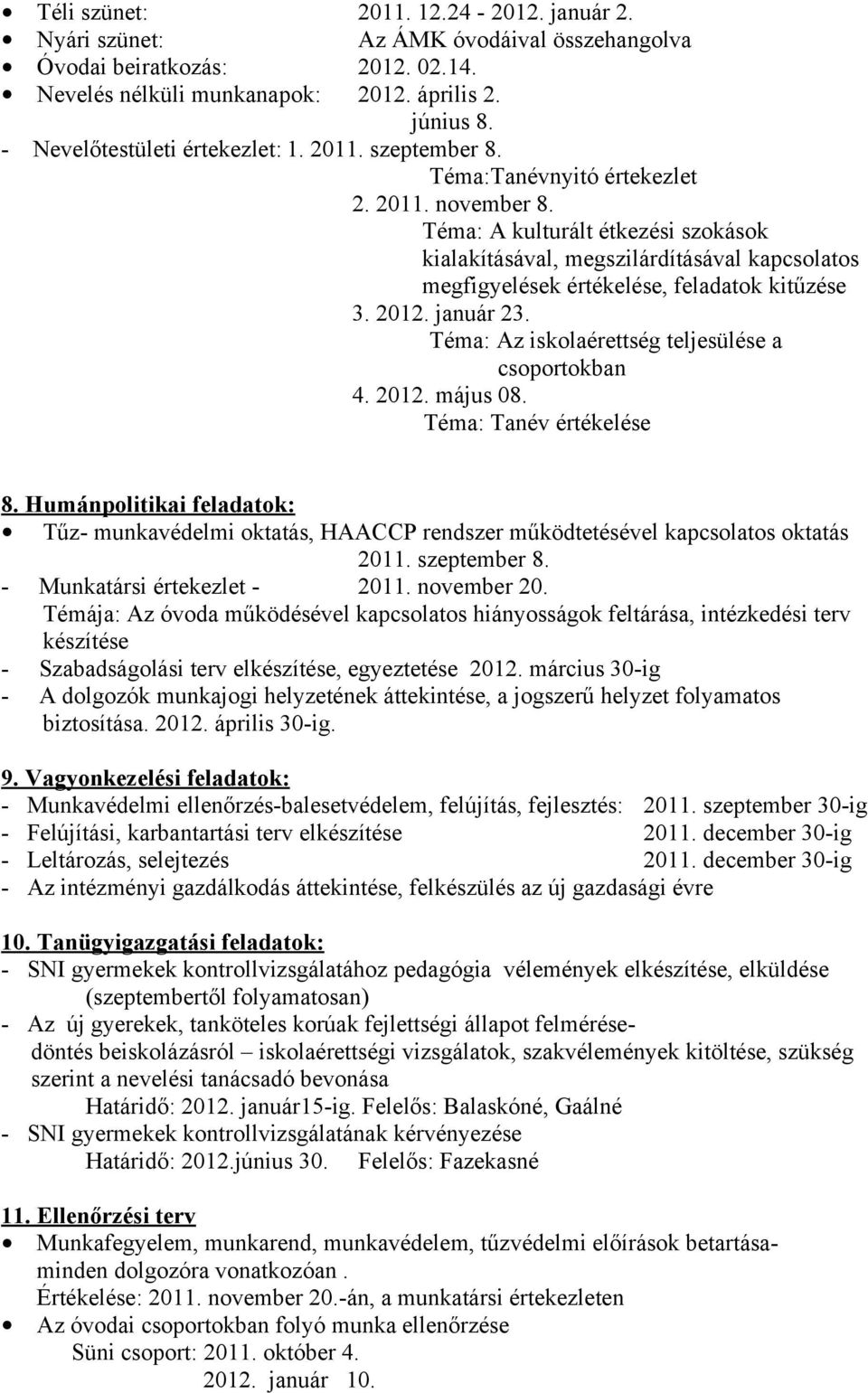 Téma: A kulturált étkezési szokások kialakításával, megszilárdításával kapcsolatos megfigyelések értékelése, feladatok kitűzése 3. 2012. január 23.